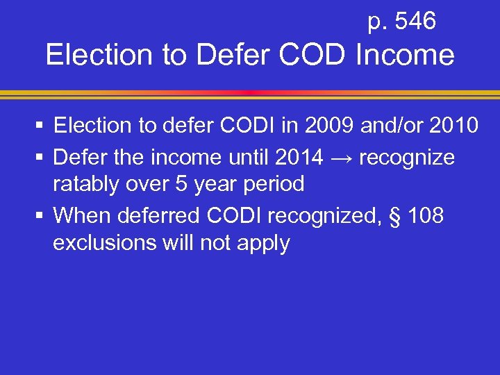 p. 546 Election to Defer COD Income § Election to defer CODI in 2009