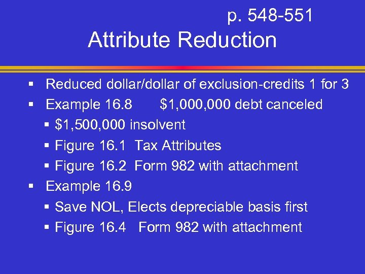 p. 548 -551 Attribute Reduction § Reduced dollar/dollar of exclusion-credits 1 for 3 §