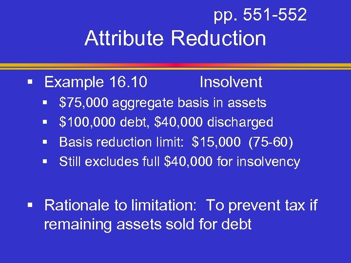 pp. 551 -552 Attribute Reduction § Example 16. 10 § § Insolvent $75, 000