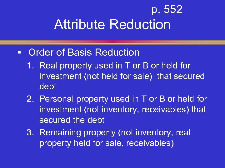 p. 552 Attribute Reduction § Order of Basis Reduction 1. Real property used in