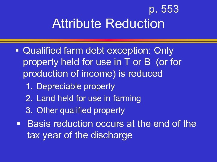 p. 553 Attribute Reduction § Qualified farm debt exception: Only property held for use