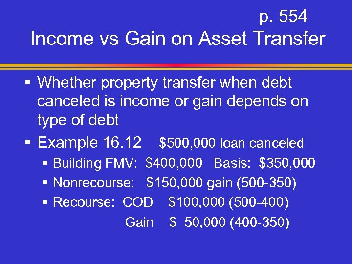 p. 554 Income vs Gain on Asset Transfer § Whether property transfer when debt