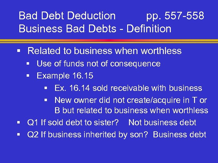 Bad Debt Deduction pp. 557 -558 Business Bad Debts - Definition § Related to