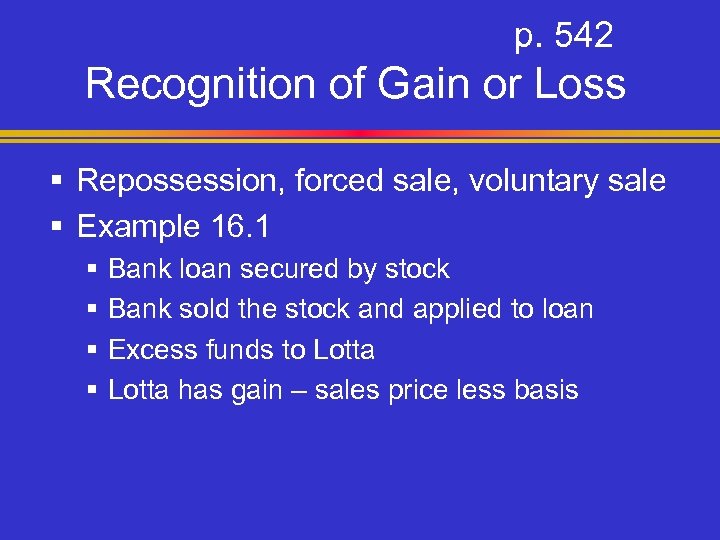 p. 542 Recognition of Gain or Loss § Repossession, forced sale, voluntary sale §