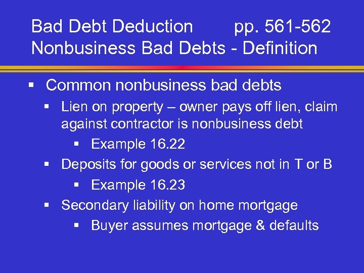 Bad Debt Deduction pp. 561 -562 Nonbusiness Bad Debts - Definition § Common nonbusiness
