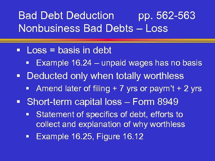 Bad Debt Deduction pp. 562 -563 Nonbusiness Bad Debts – Loss § Loss =