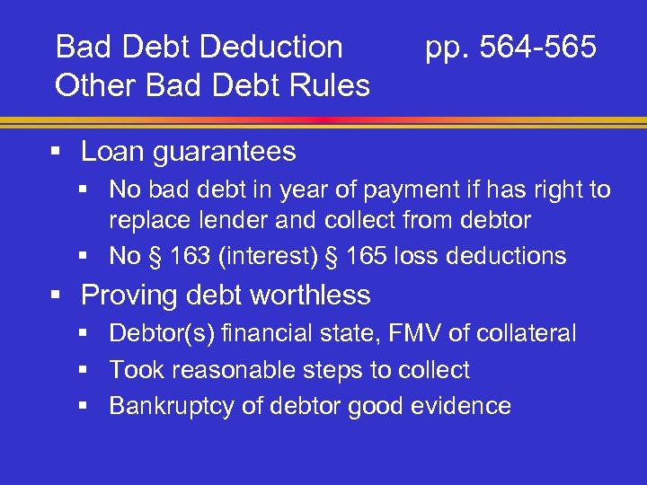 Bad Debt Deduction Other Bad Debt Rules pp. 564 -565 § Loan guarantees §