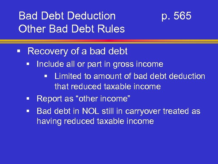 Bad Debt Deduction Other Bad Debt Rules p. 565 § Recovery of a bad