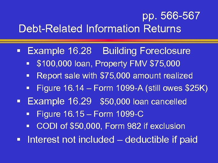 pp. 566 -567 Debt-Related Information Returns § Example 16. 28 Building Foreclosure § $100,