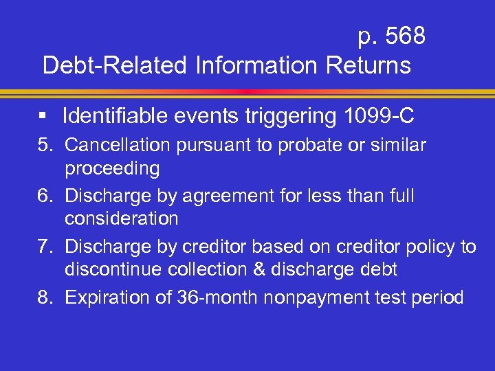 p. 568 Debt-Related Information Returns § Identifiable events triggering 1099 -C 5. Cancellation pursuant