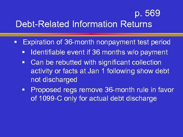 p. 569 Debt-Related Information Returns § Expiration of 36 -month nonpayment test period §