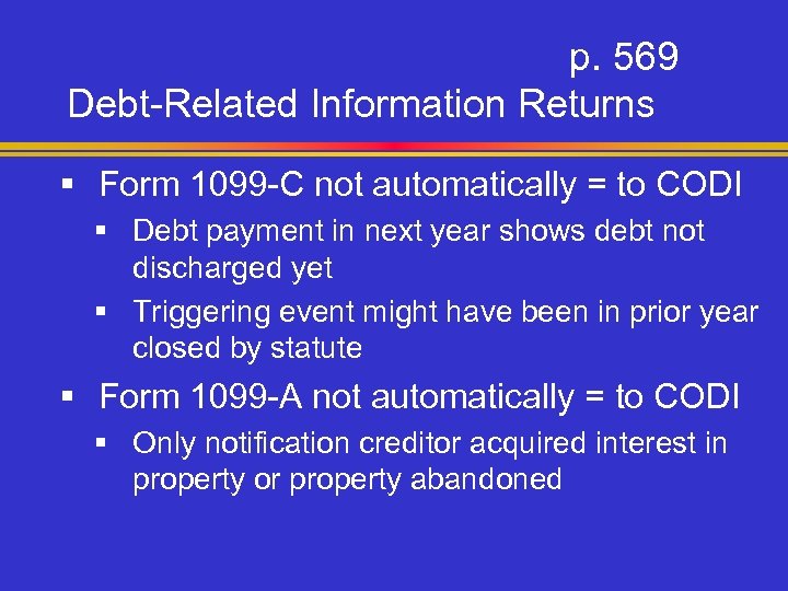 p. 569 Debt-Related Information Returns § Form 1099 -C not automatically = to CODI