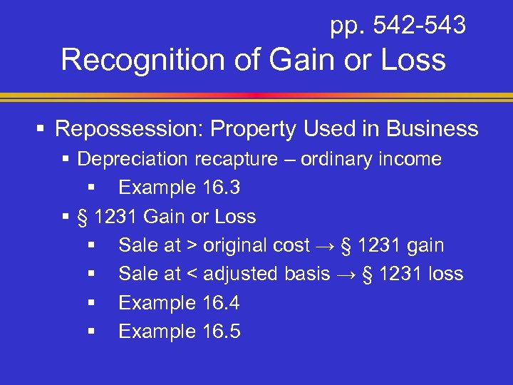 pp. 542 -543 Recognition of Gain or Loss § Repossession: Property Used in Business