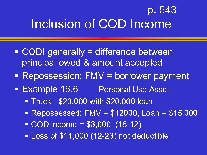 p. 543 Inclusion of COD Income § CODI generally = difference between principal owed