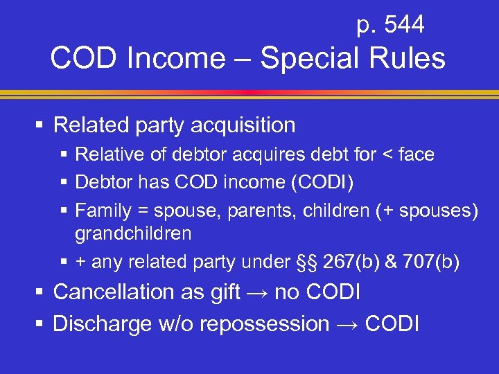 p. 544 COD Income – Special Rules § Related party acquisition § Relative of