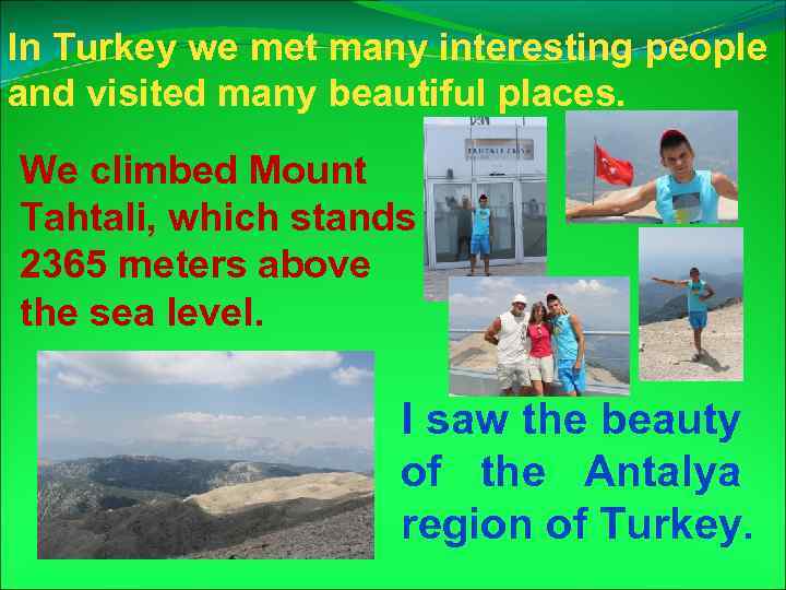 In Turkey we met many interesting people and visited many beautiful places. We climbed