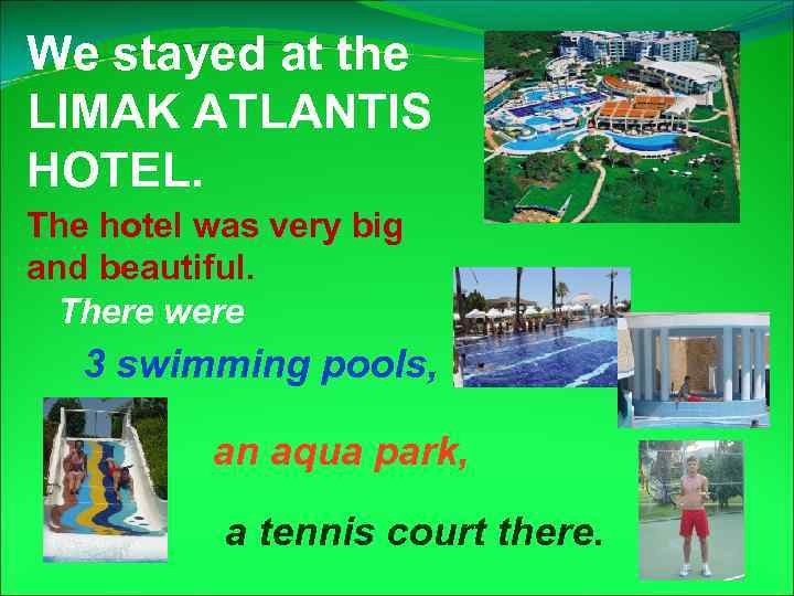 We stayed at the LIMAK ATLANTIS HOTEL. The hotel was very big and beautiful.