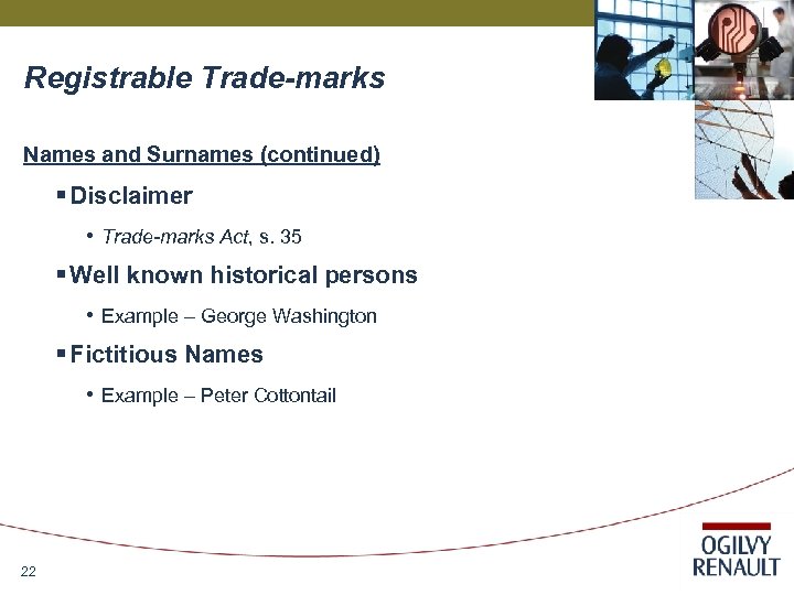 Registrable Trade-marks Names and Surnames (continued) § Disclaimer • Trade-marks Act, s. 35 §
