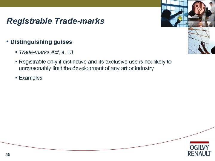 Registrable Trade-marks • Distinguishing guises § Trade-marks Act, s. 13 § Registrable only if