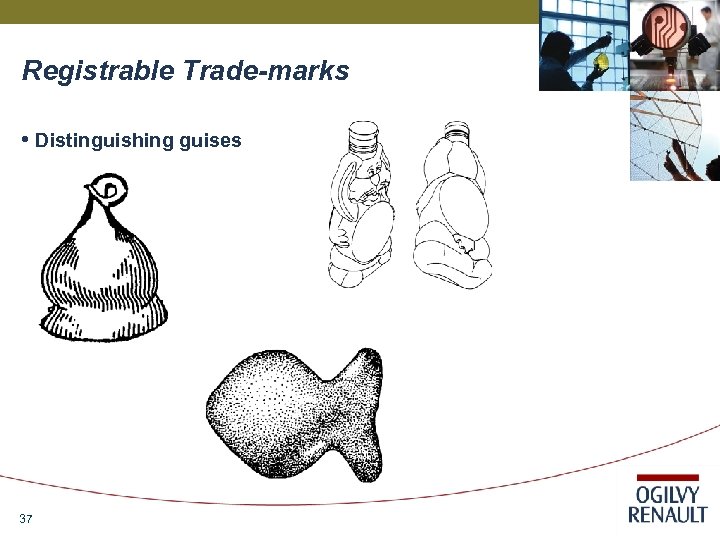 Registrable Trade-marks • Distinguishing guises 37 