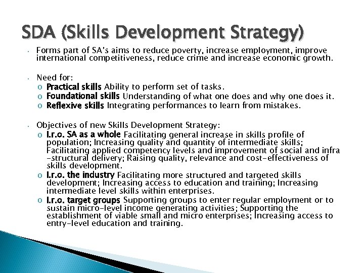 SDA (Skills Development Strategy) • Forms part of SA’s aims to reduce poverty, increase