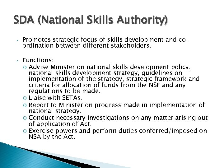 SDA (National Skills Authority) • Promotes strategic focus of skills development and coordination between