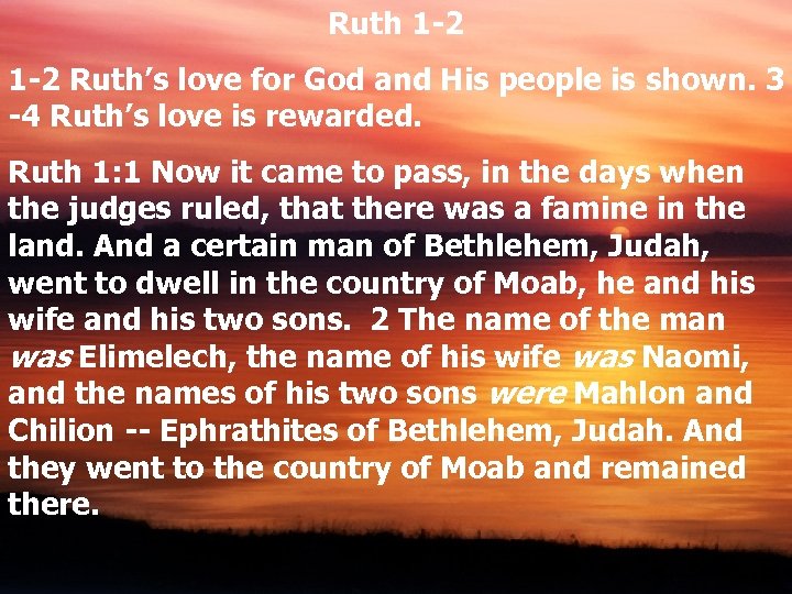 Ruth 1 -2 Ruth’s love for God and His people is shown. 3 -4