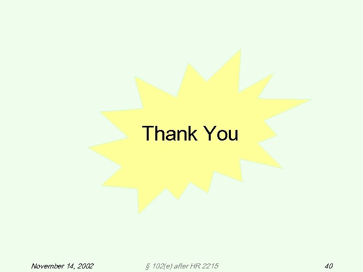 Thank You November 14, 2002 § 102(e) after HR 2215 40 