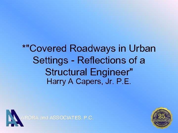 *"Covered Roadways in Urban Settings - Reflections of a Structural Engineer" Harry A Capers,