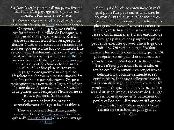La Joconde est le portrait d'une jeune femme, sur fond d'un paysage montagneux aux