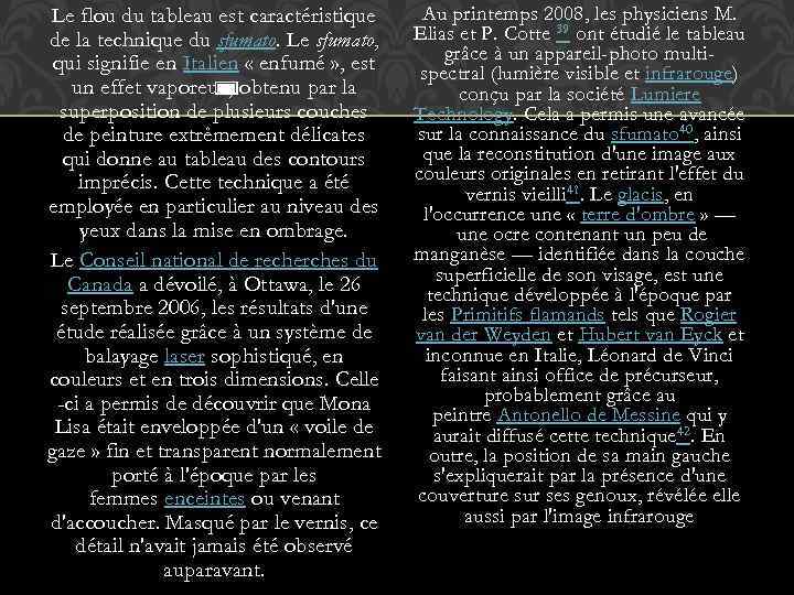 Le flou du tableau est caractéristique de la technique du sfumato. Le sfumato, qui