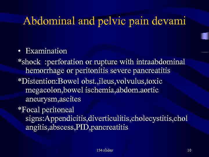 Abdominal and pelvic pain devami • Examination *shock : perforation or rupture with intraabdominal