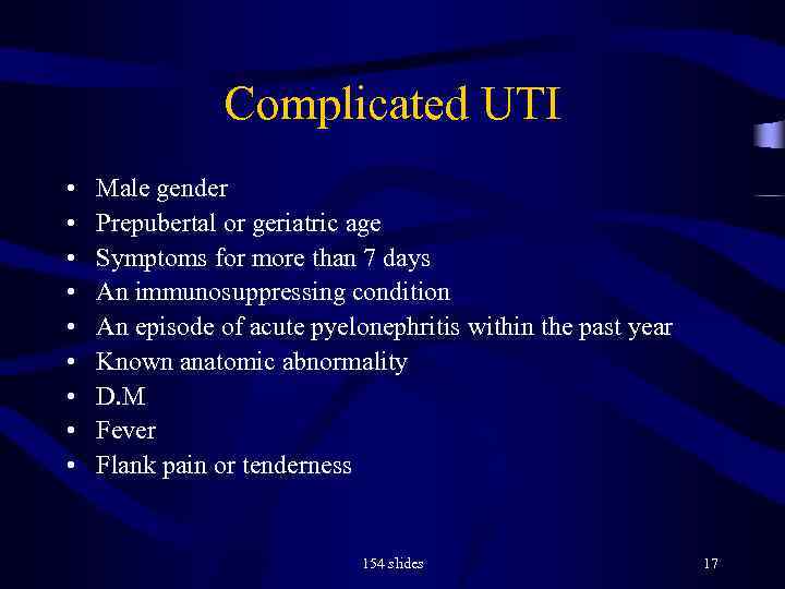 Complicated UTI • • • Male gender Prepubertal or geriatric age Symptoms for more