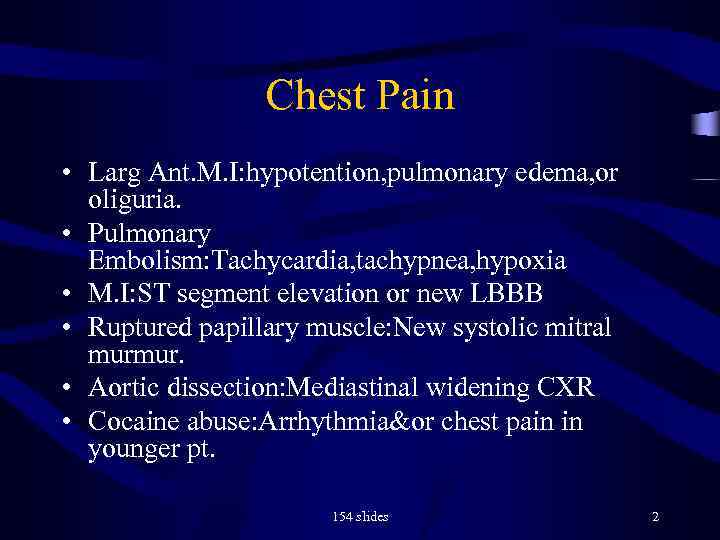 Chest Pain • Larg Ant. M. I: hypotention, pulmonary edema, or oliguria. • Pulmonary