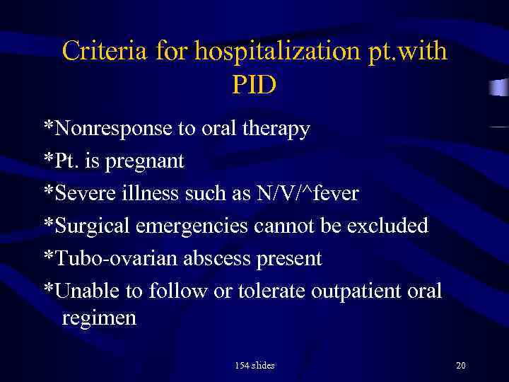 Criteria for hospitalization pt. with PID *Nonresponse to oral therapy *Pt. is pregnant *Severe