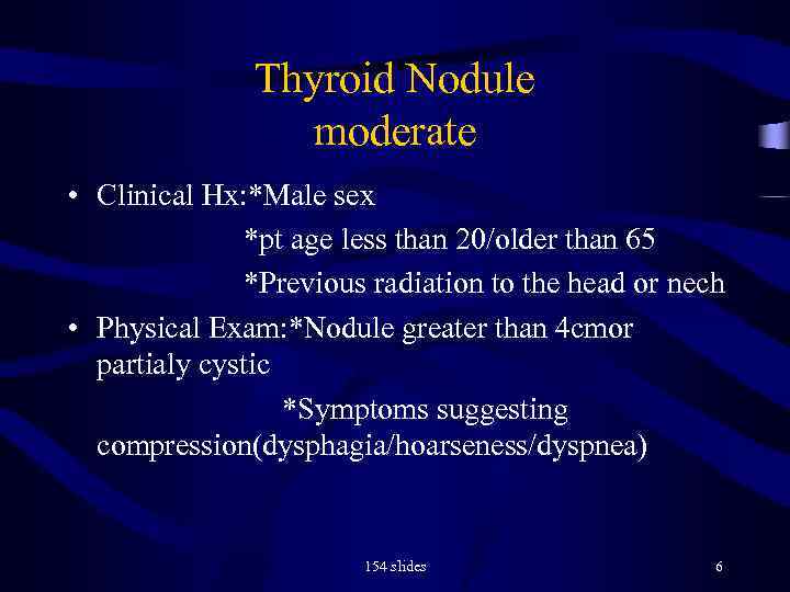Thyroid Nodule moderate • Clinical Hx: *Male sex *pt age less than 20/older than