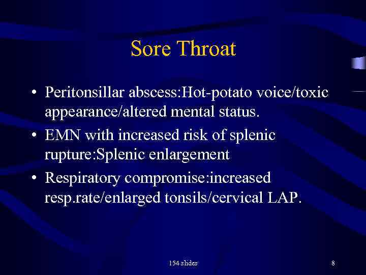 Sore Throat • Peritonsillar abscess: Hot-potato voice/toxic appearance/altered mental status. • EMN with increased