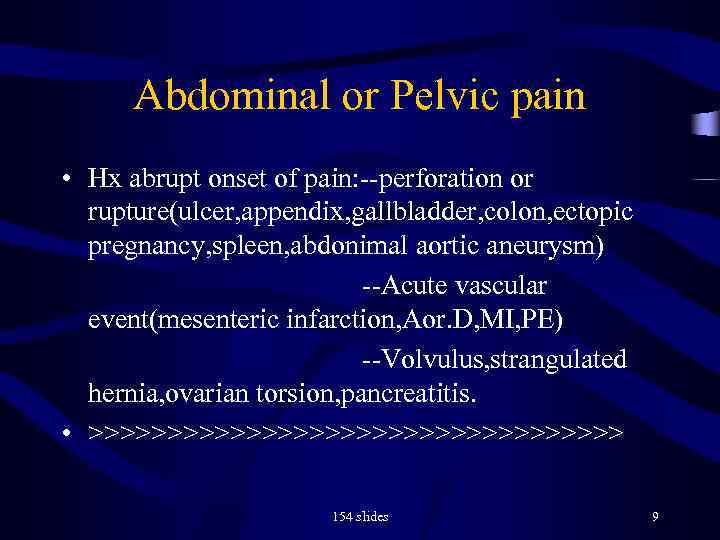 Abdominal or Pelvic pain • Hx abrupt onset of pain: --perforation or rupture(ulcer, appendix,