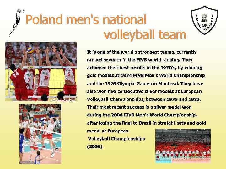 Poland men's national volleyball team It is one of the world's strongest teams, currently