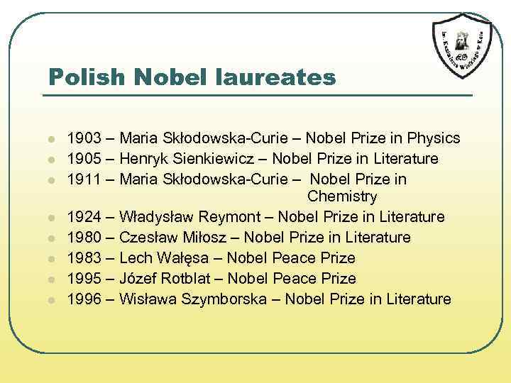 Polish Nobel laureates l l l l 1903 – Maria Skłodowska-Curie – Nobel Prize