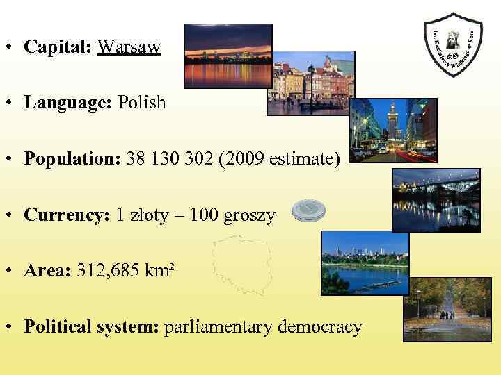  • Capital: Warsaw • Language: Polish • Population: 38 130 302 (2009 estimate)