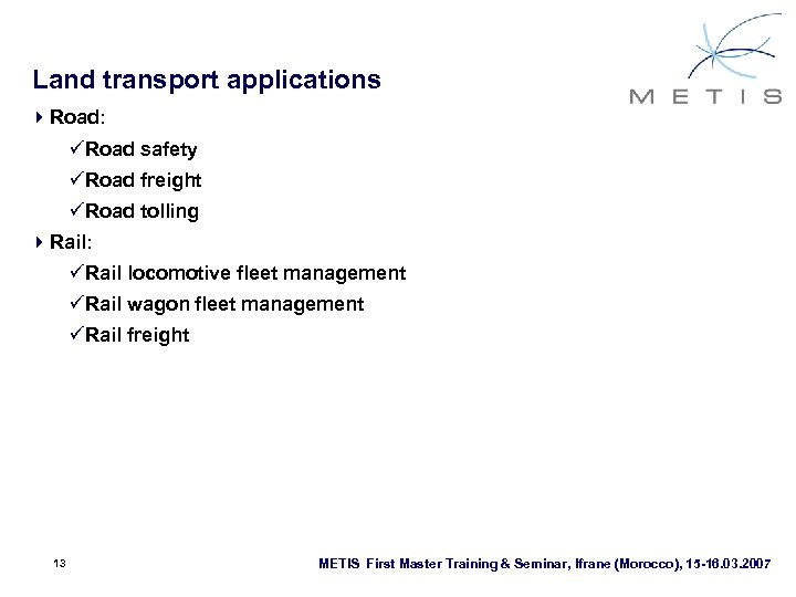 Land transport applications 4 Road: üRoad safety üRoad freight üRoad tolling 4 Rail: üRail