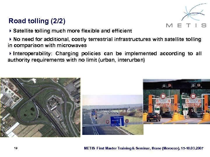Road tolling (2/2) 4 Satellite tolling much more flexible and efficient 4 No need
