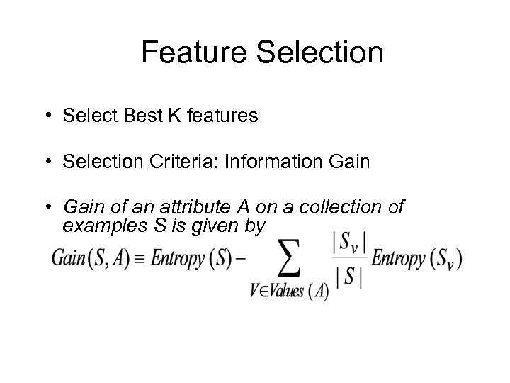 Feature Selection • Select Best K features • Selection Criteria: Information Gain • Gain