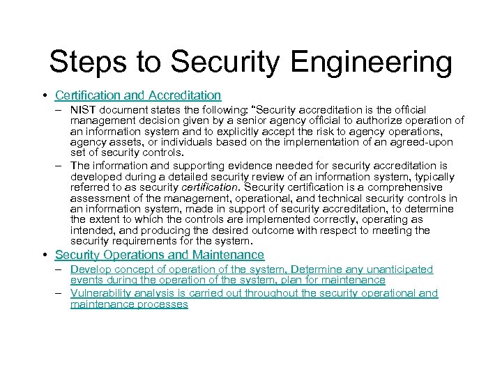 Steps to Security Engineering • Certification and Accreditation – NIST document states the following: