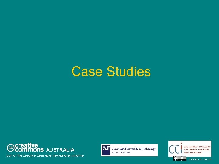 Case Studies AUSTRALIA part of the Creative Commons international initiative CRICOS No. 00213 J