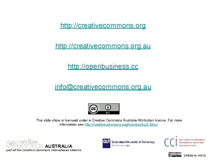 http: //creativecommons. org. au http: //openbusiness. cc info@creativecommons. org. au This slide show is