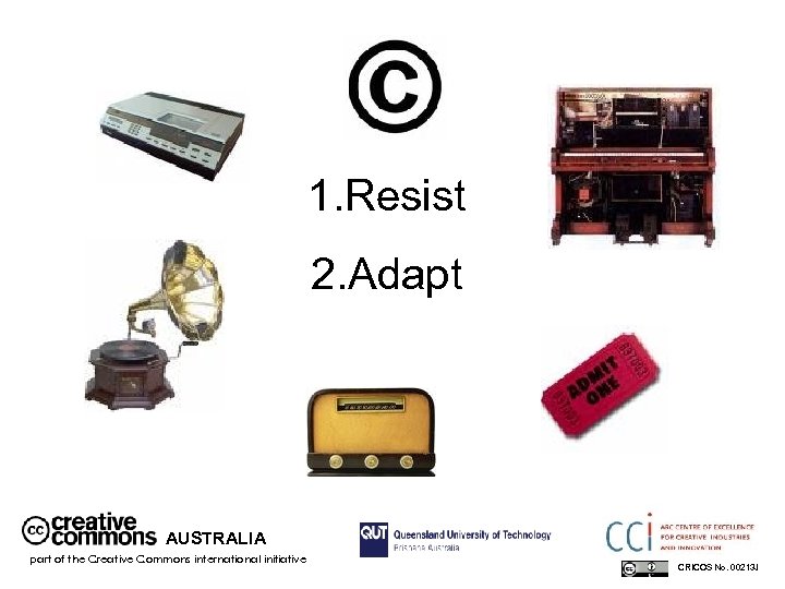 1. Resist 2. Adapt AUSTRALIA part of the Creative Commons international initiative CRICOS No.