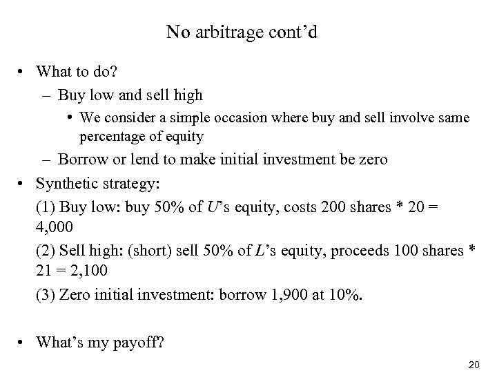 No arbitrage cont’d • What to do? – Buy low and sell high •