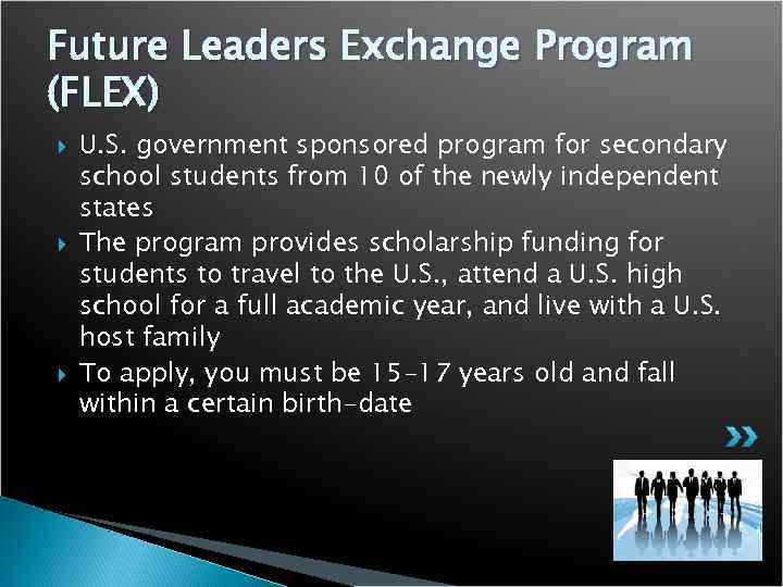 Future Leaders Exchange Program (FLEX) U. S. government sponsored program for secondary school students